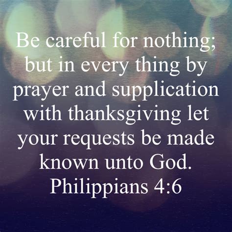Philippians 4:6 KJV: Be careful for nothing; but in every thing by .